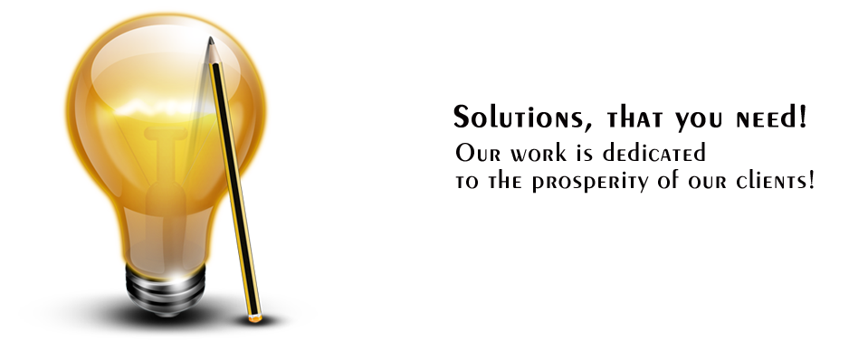 Solutions, That You Need! - Our work is dedicated to the prosperity of our clients Solutions, That You Need!